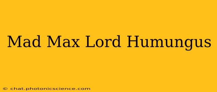 Mad Max Lord Humungus