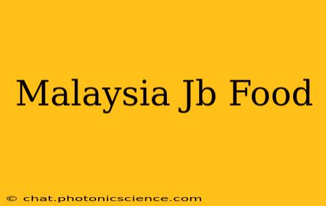 Malaysia Jb Food