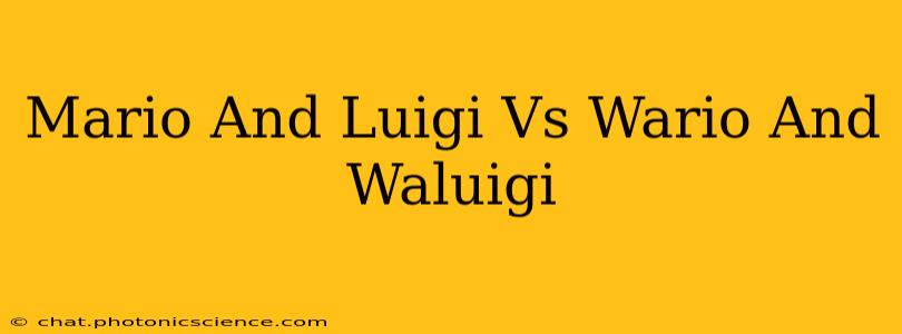 Mario And Luigi Vs Wario And Waluigi