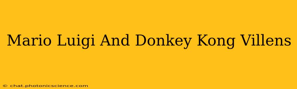 Mario Luigi And Donkey Kong Villens