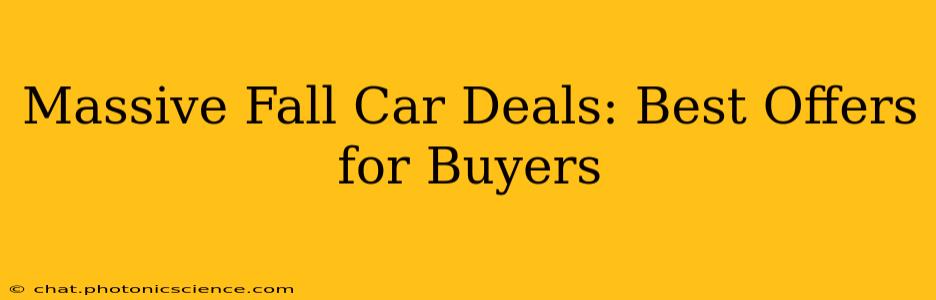 Massive Fall Car Deals: Best Offers for Buyers