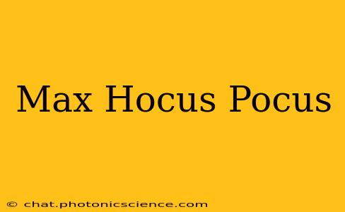 Max Hocus Pocus