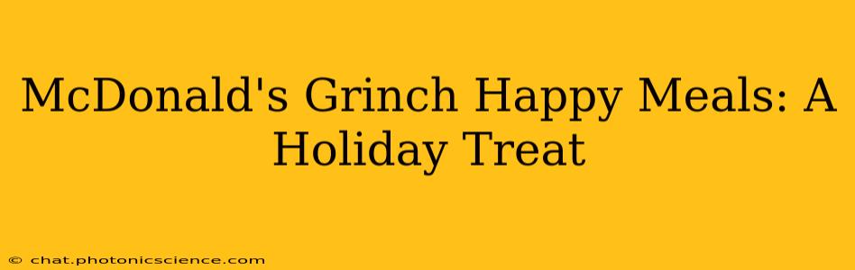 McDonald's Grinch Happy Meals: A Holiday Treat