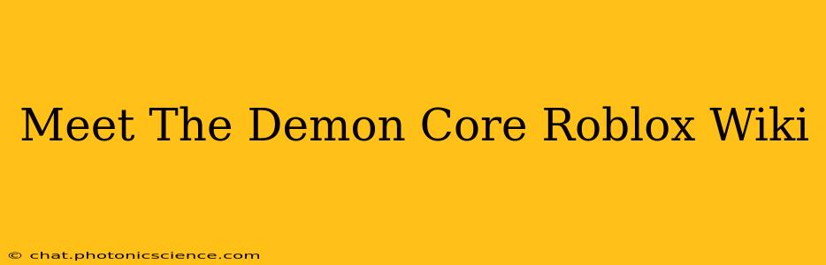 Meet The Demon Core Roblox Wiki