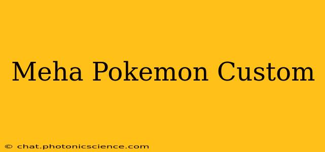 Meha Pokemon Custom