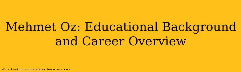 Mehmet Oz: Educational Background and Career Overview