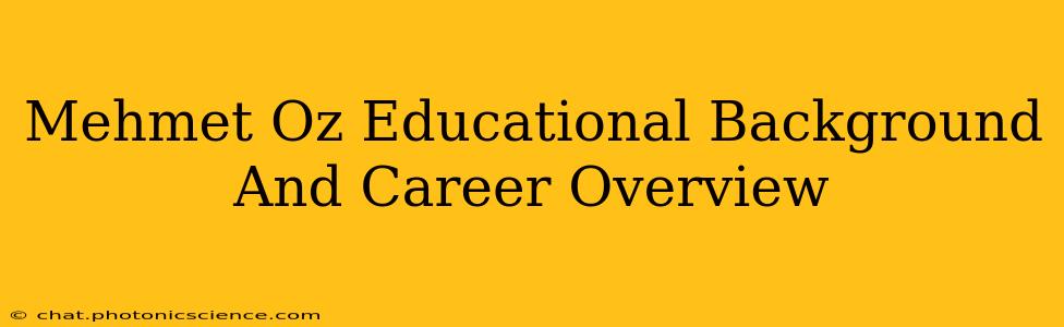 Mehmet Oz Educational Background And Career Overview