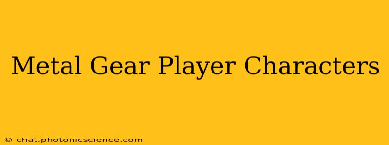 Metal Gear Player Characters