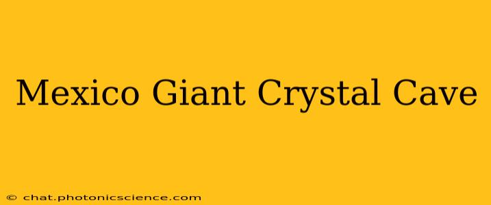 Mexico Giant Crystal Cave