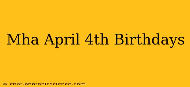Mha April 4th Birthdays