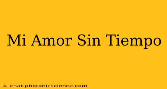 Mi Amor Sin Tiempo