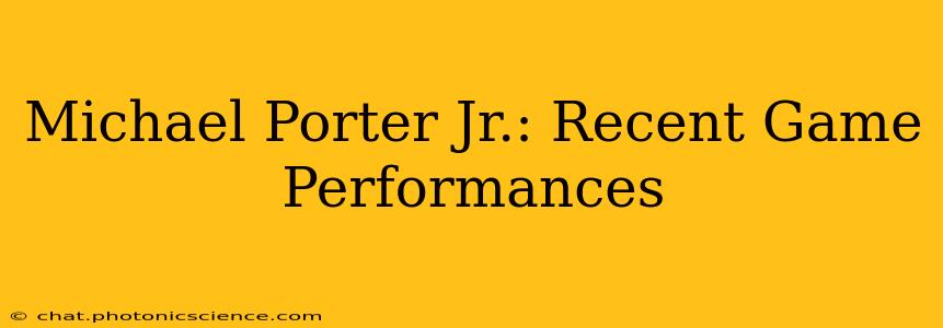 Michael Porter Jr.: Recent Game Performances
