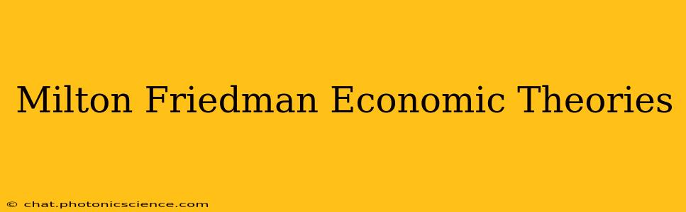 Milton Friedman Economic Theories