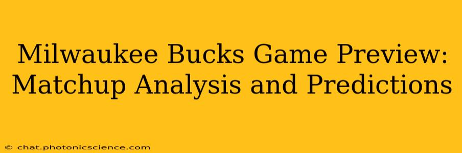 Milwaukee Bucks Game Preview: Matchup Analysis and Predictions