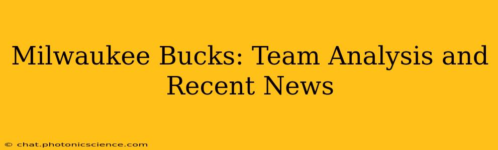 Milwaukee Bucks: Team Analysis and Recent News
