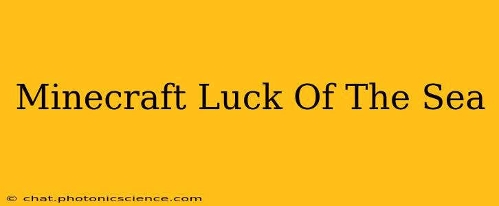 Minecraft Luck Of The Sea