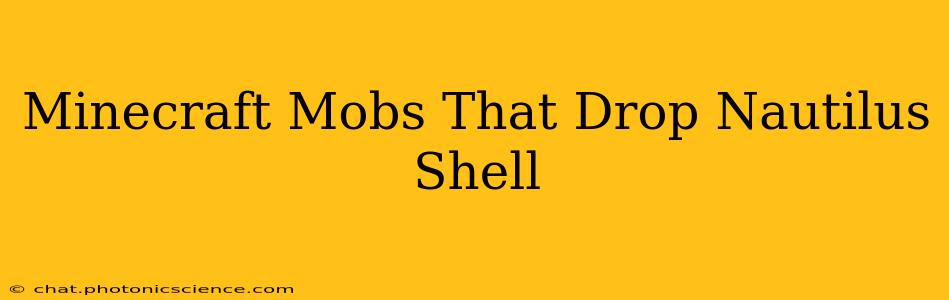 Minecraft Mobs That Drop Nautilus Shell