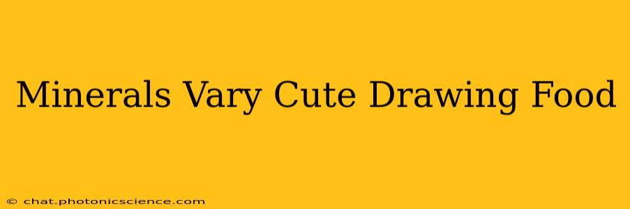Minerals Vary Cute Drawing Food