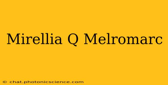 Mirellia Q Melromarc