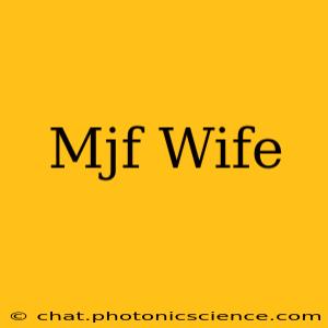 Mjf Wife