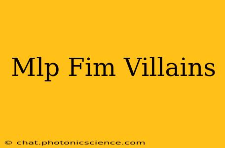 Mlp Fim Villains