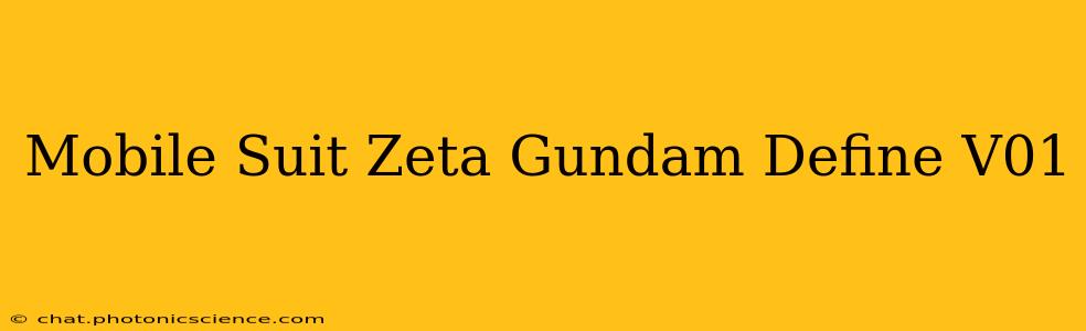 Mobile Suit Zeta Gundam Define V01