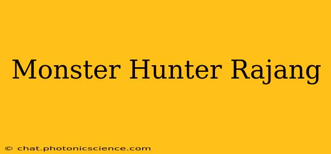 Monster Hunter Rajang