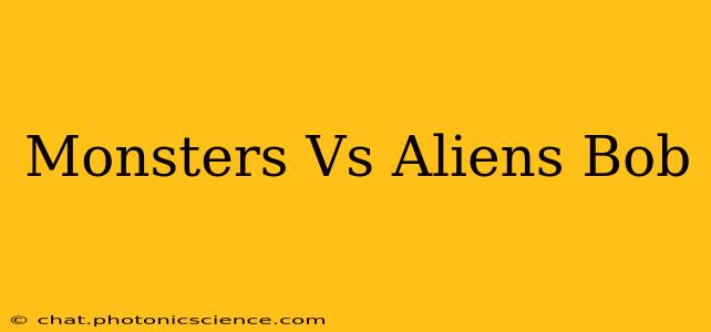 Monsters Vs Aliens Bob