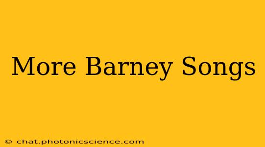 More Barney Songs