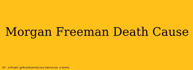 Morgan Freeman Death Cause