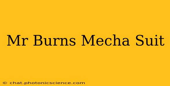Mr Burns Mecha Suit