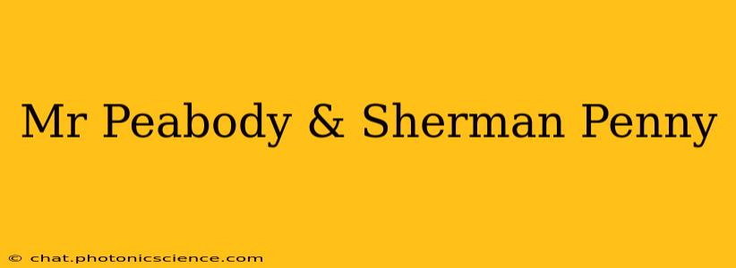 Mr Peabody & Sherman Penny
