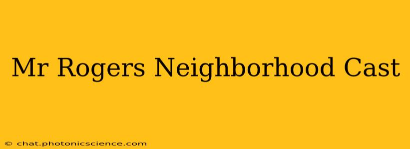 Mr Rogers Neighborhood Cast