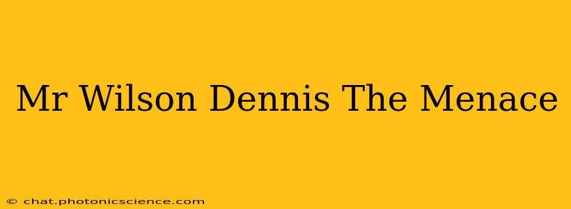 Mr Wilson Dennis The Menace