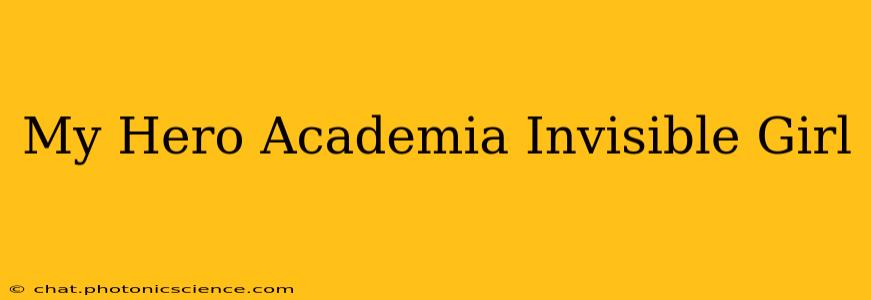 My Hero Academia Invisible Girl