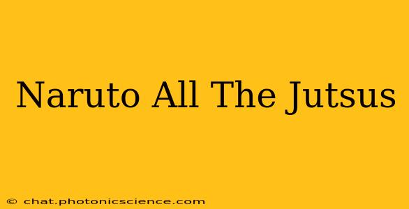Naruto All The Jutsus