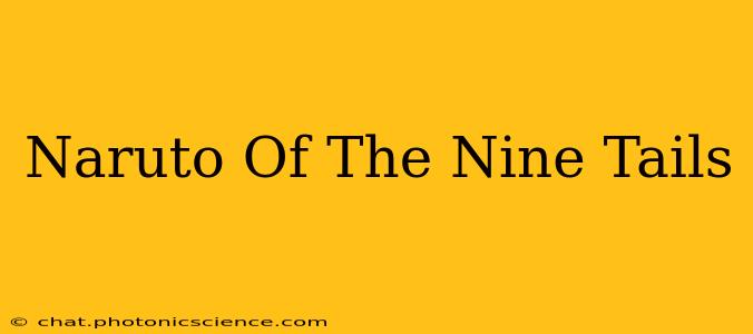 Naruto Of The Nine Tails