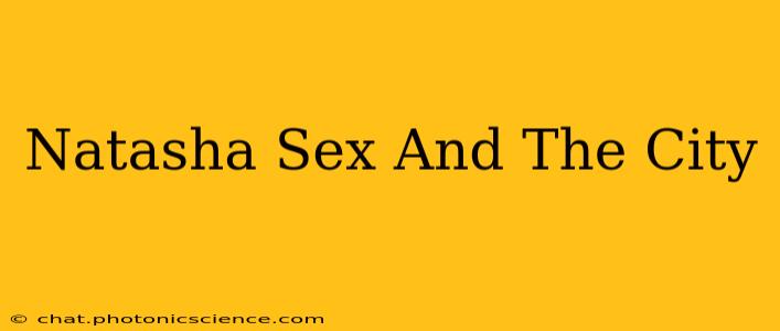 Natasha Sex And The City