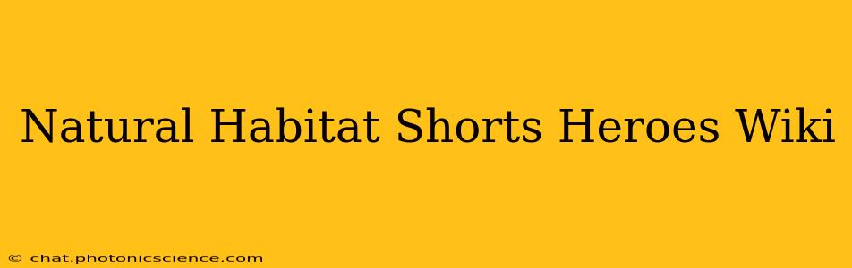 Natural Habitat Shorts Heroes Wiki