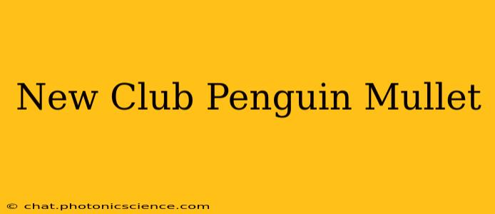 New Club Penguin Mullet