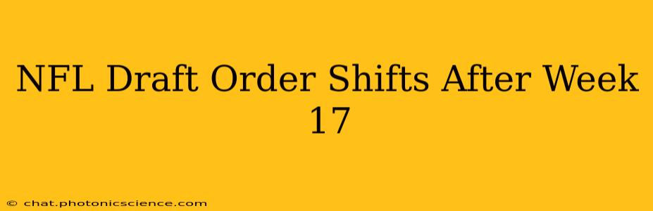 NFL Draft Order Shifts After Week 17