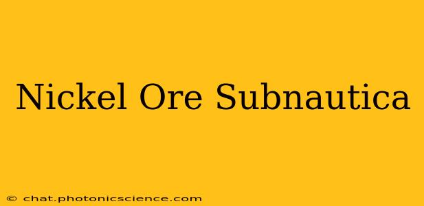 Nickel Ore Subnautica