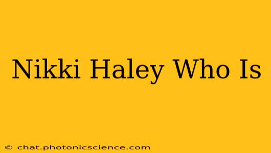 Nikki Haley Who Is
