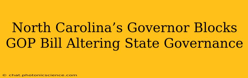 North Carolina’s Governor Blocks GOP Bill Altering State Governance