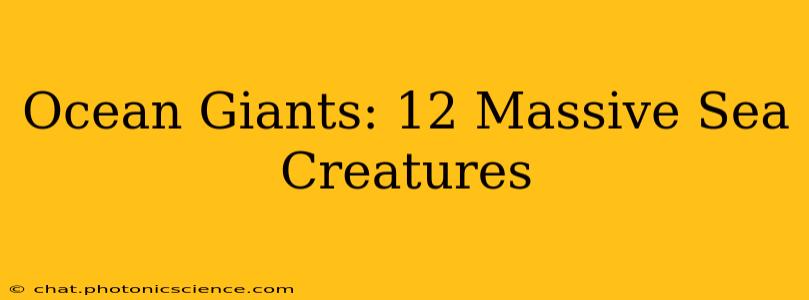 Ocean Giants: 12 Massive Sea Creatures
