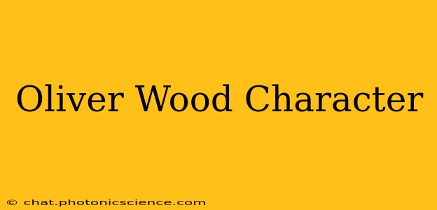 Oliver Wood Character
