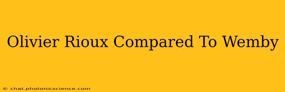 Olivier Rioux Compared To Wemby