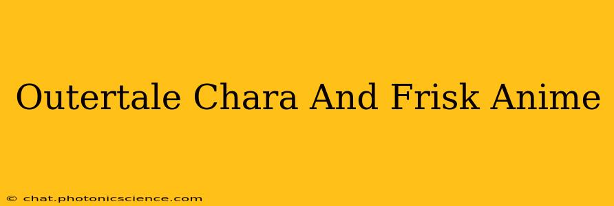 Outertale Chara And Frisk Anime