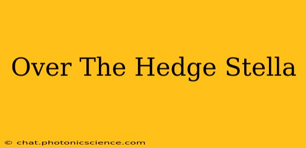 Over The Hedge Stella