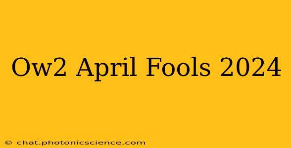 Ow2 April Fools 2024